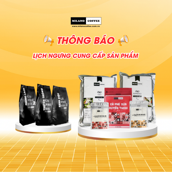 MILANO COFFEE XIN THÔNG BÁO LỊCH NGƯNG CUNG CẤP SẢN PHẨM TRONG THỜI GIAN TỚI
